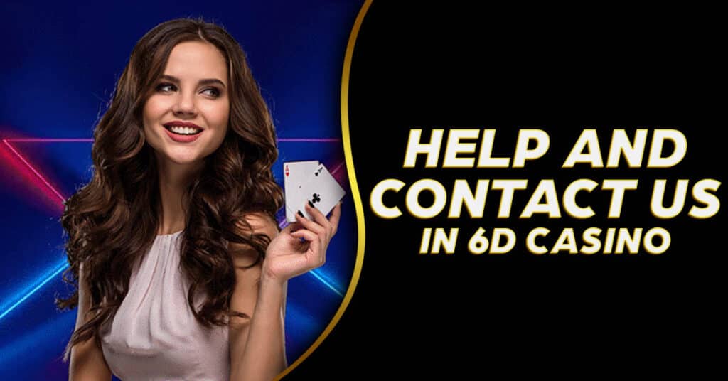 Help and Contact Us in 6D Casino